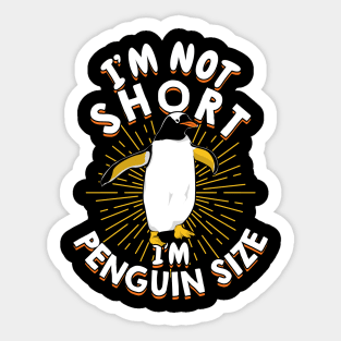 I'm Not Short I'm Penguin Size Sticker